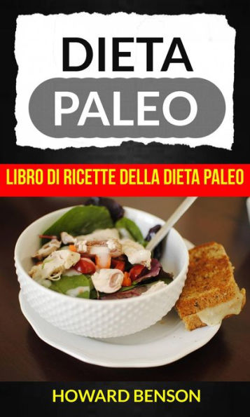Dieta Paleo: Libro di Ricette della Dieta Paleo di Howard Benson