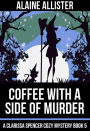 Coffee With a Side of Murder (A Clarissa Spencer Cozy Mystery, #5)