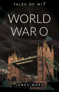 Title: World War O (Tales of MI7, #7), Author: James Ward