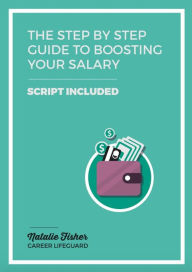 Title: The Step By Step Guide to Boosting your Salary, Author: Natalie Fisher