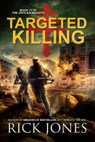 Title: Targeted Killing (The Vatican Knights, #11), Author: Rick Jones