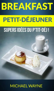 Title: Breakfast: Petit-déjeuner: Supers idées du p'tit-déj !, Author: Michael Wayne
