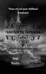 Title: Haunted by Darkness: A Collection of Dark Fantasy Tales & Legends, Author: Raven Williams