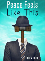 Title: Peace Feels Like This, Author: Joey Lott