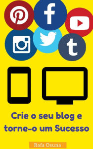 Title: Crie o seu blog e torne-o um Sucesso, Author: Rafa Osuna