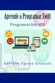Title: Aprende a Programar Swift: Programación iOS, Author: Enrique Flores Gonzalo