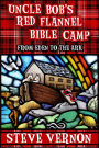 Uncle Bob's Red Flannel Bible Camp - From Eden to the Ark