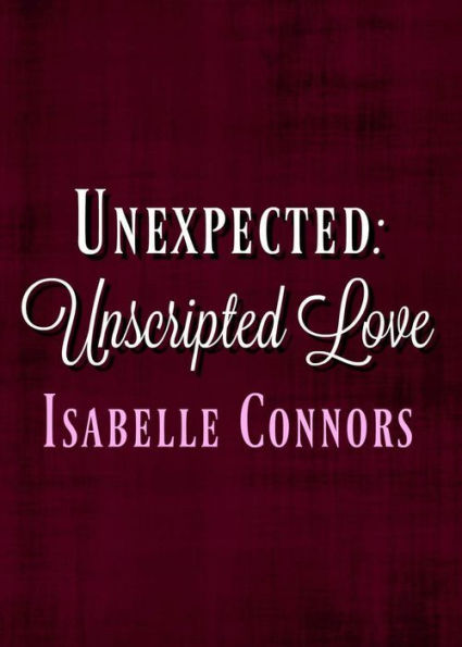 Unexpected (Unscripted Love, #1)
