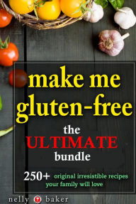 Title: Make Me Gluten-free... The Ultimate Bundle! (My Cooking Survival Guide, #5), Author: Nelly Baker