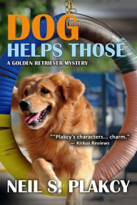 Title: Dog Helps Those (Golden Retriever Mysteries, #3), Author: Neil S. Plakcy