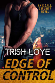 Title: Edge of Control (EDGE Security Series, #1), Author: Trish Loye