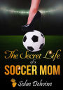 The Secret Life of a Soccer Mom