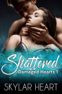 Shattered (Damaged Hearts, #1)
