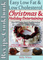 Christmas & Holiday Entertaining Recipe Cookbook Easy Low Fat & Low Cholesterol Over 100 Festive, Heart-Healthy Recipes for a Stress-free Celebration! (Health, Nutrition & Dieting Recipes Collection)