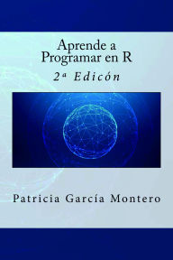 Title: Aprende a Programar en R - 2ª Edición, Author: Patricia García Montero