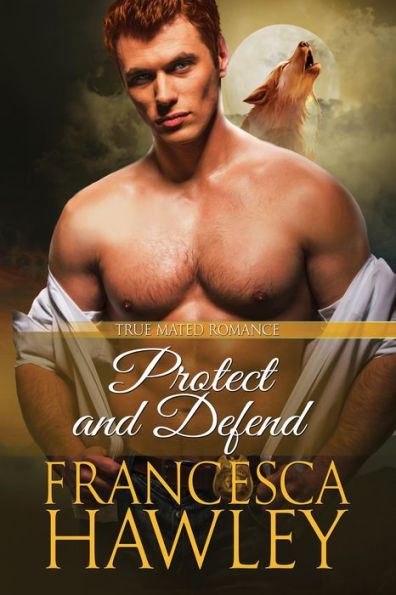 Protect and Defend (True Mated Romance, #4)