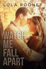 Watch Me Fall Apart (Scars Run Deep, #2)