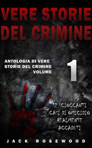 Title: Vere Storie Del Crimine, Author: Jack Rosewood