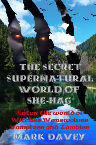 Title: The Secret Supernatural World of She-Hag (She-Hag series, #6), Author: Mark Davey