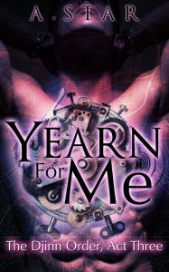 Title: Yearn For Me (The Djinn Order, #3), Author: A. Star