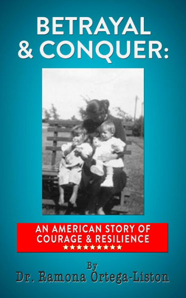 Betrayal & Conquer: An American Story of Courage & Resilience