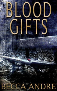 Title: Blood Gifts, Author: Becca Andre