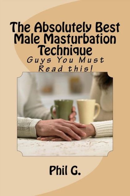 The Absolutely Best Male Masturbation Technique By Phil G Nook Book Ebook Barnes And Noble® 2037