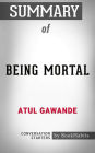 Summary of Being Mortal: by Atul Gawande Conversation Starters