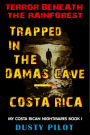 Trapped In The Damas Cave: Costa Rica, Terror Beneath The Rainforest