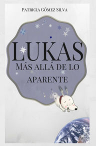 Title: Lukas, Más allá de lo aparente, Author: Patricia Gómez S.