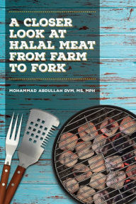Title: A Closer Look at Halal Meat: From Farm to Fork, Author: Mohammad Abdullah