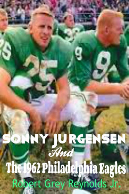 Sonny Jurgensen And The 1962 Philadelphia Eagles by Robert Grey Reynolds Jr, eBook