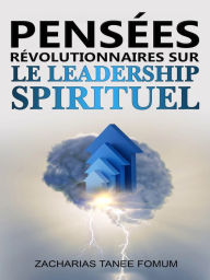 Title: Pensées Révolutionnaires Sur le Leadership Spirituel, Author: Zacharias Tanee Fomum