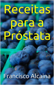 Title: Receitas para a Próstata, Author: Francisco Alcaina