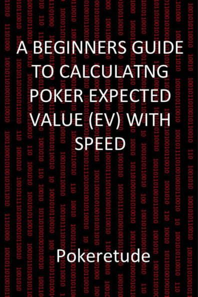 A Beginners Guide to Calculating Poker Expected Values (EV) with Speed