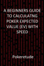 A Beginners Guide to Calculating Poker Expected Values (EV) with Speed