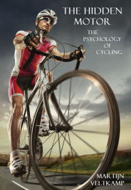 Title: The Hidden Motor: The Psychology of Cycling, Author: Martijn Veltkamp