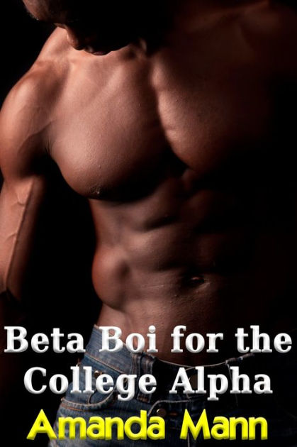 Beta Boi For The College Alpha By Amanda Mann Ebook Barnes And Noble® 