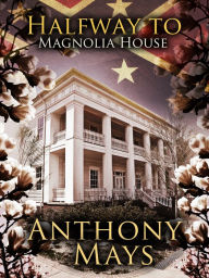 Title: Halfway to Magnolia House, Author: Anthony Mays