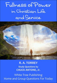 Title: Fullness of Power in Christian Life and Service, Home and Group Questions for Today, Author: R A Torrey