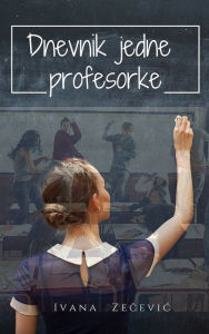 Title: Dnevnik jedne profesorke, Author: Ivana Zecevic