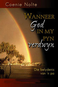 Title: Wanneer God in my pyn verdwyn, Author: Coenie Nolte