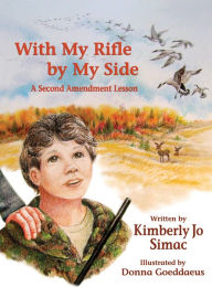 Title: With My Rifle by My Side: A Second Amendment Lesson, Author: Kimberly Jo Simac