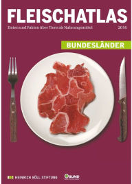 Title: Fleischatlas 2016: Deutschland Regional / Daten und Fakten über Tiere als Nahrungsmittel, Author: Heinrich-Böll-Stiftung