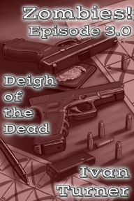 Title: Zombies! Episode 3.0: Deigh of the Dead, Author: Ivan Turner