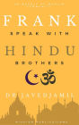 Frank Speak with Hindu Brothers