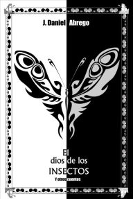 Title: Los cuentos de Viento del Sur: El dios de los insectos, Author: J. Daniel Abrego