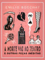 A Morte Vai Ao Teatro E Outras Peças Inéditas