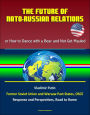 The Future of NATO: Russian Relations - or How to Dance with a Bear and Not Get Mauled, Vladimir Putin, Former Soviet Union and Warsaw Pact States, OSCE, Response and Perspectives, Road to Rome