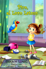 Title: Pico, el Loro Latoso, Author: Erika M Szabo